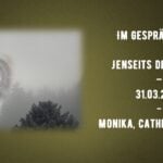 Im Gespräch-#51 – Jenseits der Pforte – Monika, Catherine und Frank – 31.03.2022